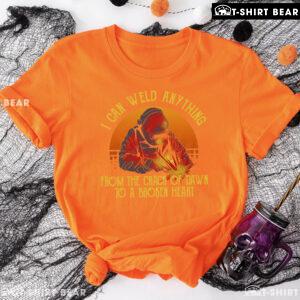 I Can Weld Anything From The Crack Of Dawn To A Broken Heart T-Shirt