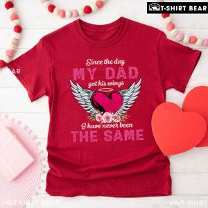 Since The Day My Dad Got His Wings I Have Never Been The Same T-Shirt