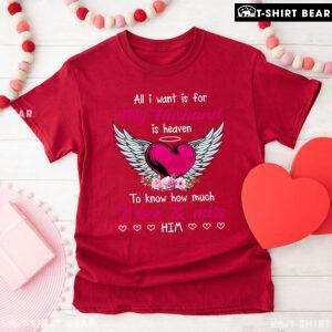 All I Want Is For My Husband In Heaven To Know How Much I Love & Miss Him T-Shirt