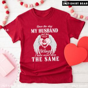 Since The Day My Husband Got His Wings I Have Never Been The Same T-Shirt