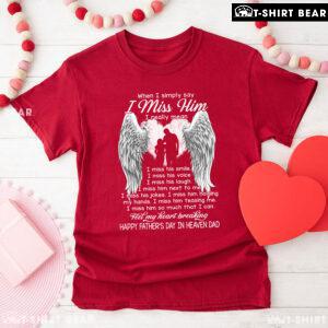 When I Simply Say I Miss Him Happy Father's Day In Heaven Dad T-Shirt