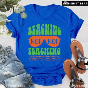 Beaching Not Teaching Sunglasses Teacher Summer Vacation T-Shirt