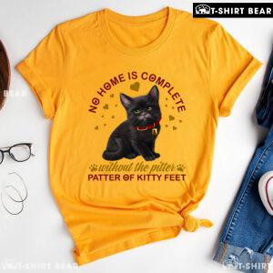 No Home Is Complete Without The Pitter Patter Of Kitty Feet T-Shirt