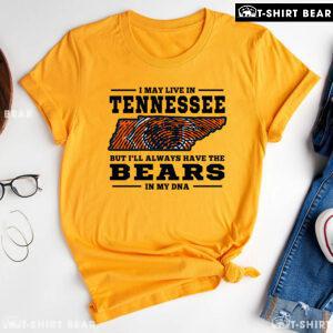 I May Live In Tennessee But I’ll Always Have The Chicago Bears In My DNA T-Shirt