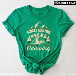 Forget Adulting I Want To Go Camping T-Shirt