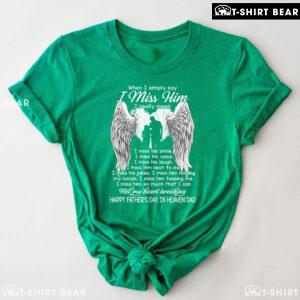 When I Simply Say I Miss Him Happy Father's Day In Heaven Dad T-Shirt
