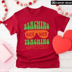 Beaching Not Teaching Sunglasses Teacher Summer Vacation T-Shirt