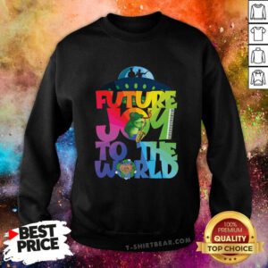 UFOs Future Joy to the World sweatshirt