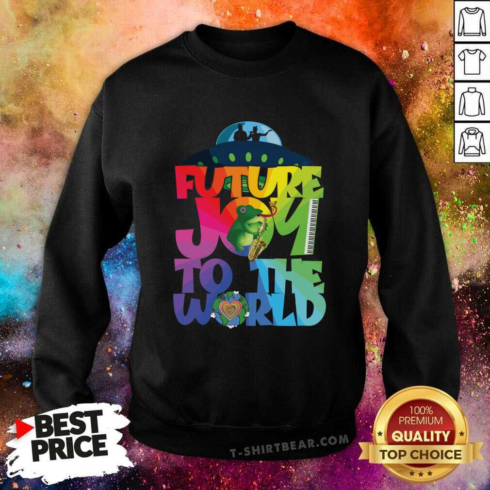 UFOs Future Joy to the World sweatshirt