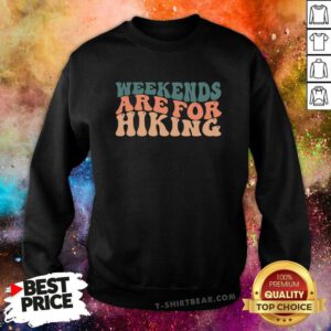 Weekends Are For Hiking sweatshirt