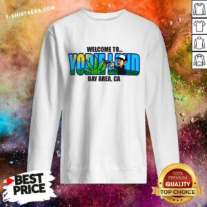 Welcome to Yodieland Bay Area CA sweatshirt