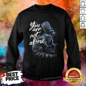 You Are Not Alone Racoon Chef sweatshirt