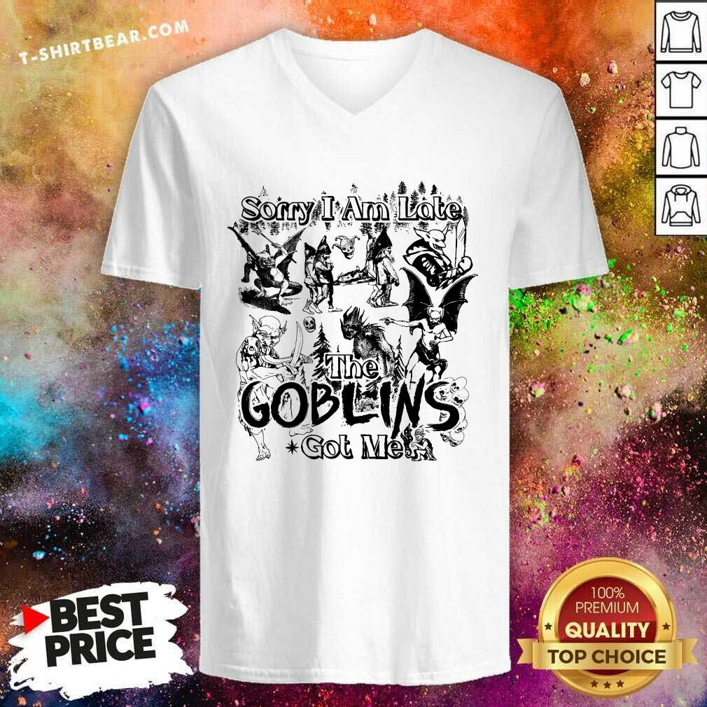 Sorry I Am Late The Goblins Got Me V-neck