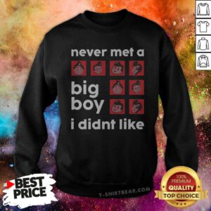 Never Met A Big Boy I Didn't Like Sweatshirt