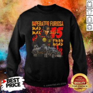 Premium Imperator Furiosa Mad Max 15 Nurn Road Sweatshirt