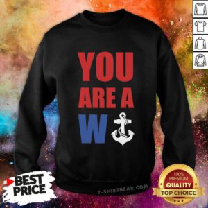 Premium You Are A W Anchor Sweatshirt