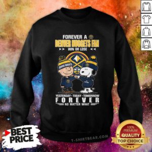 Great A Dever Nuggets Fan Win Or Lose Yesterday Today Tomorrow Sweatshirt