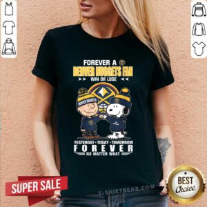 Great A Dever Nuggets Fan Win Or Lose Yesterday Today Tomorrow V-neck