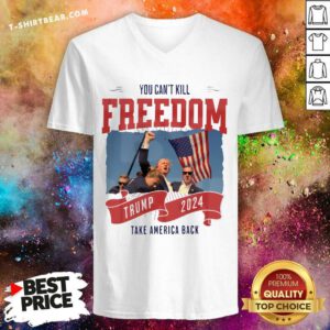 Great You Can't Kill Freedom Trump 2024 Take America Back V-neck