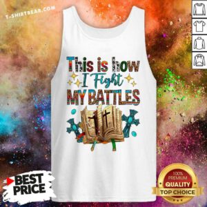 Hot This Is How I Fight My Battles Book Tank-top