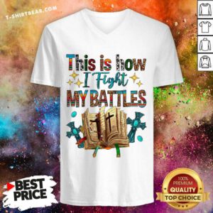 Hot This Is How I Fight My Battles Book V-neck