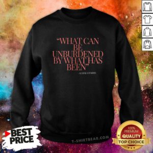 Hot What Can Be Unburdened By What Has Been Kamala Harris Sweatshirt