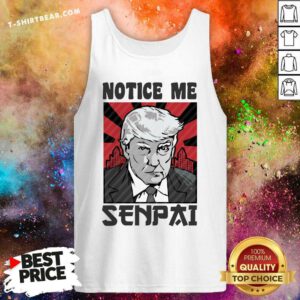 Nice Notice Me Senpai Donald Trump Tank-top