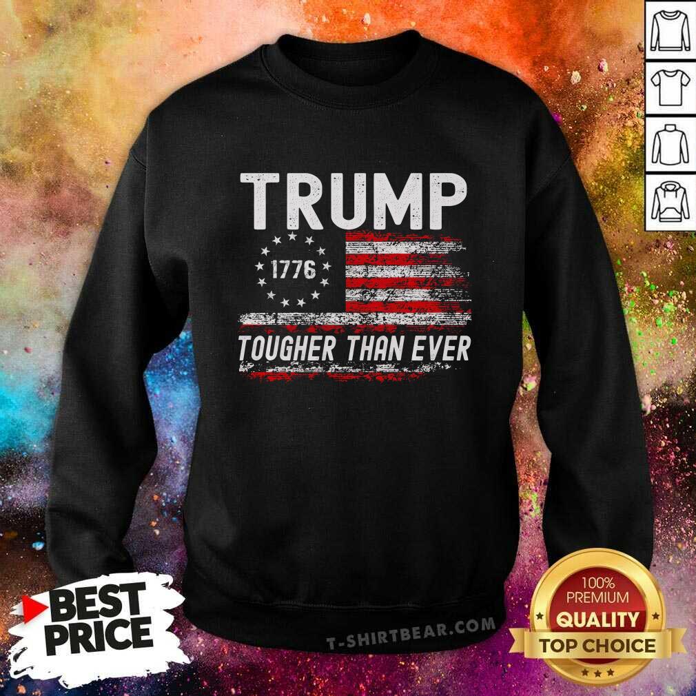 Official Trump Tougher Than Ever Sweatshirt