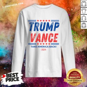 Premium Trump Vance 2024 Donald Trump Take America Back Sweatshirt