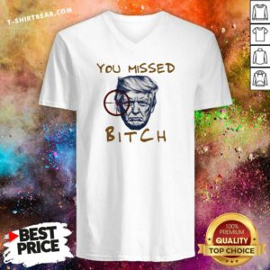 Premium You Missed Bitch Donald Trump Shooting V-neck