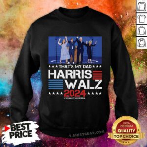 Funny That's My Dad Harris Walz 2024 We Rise Together Sweatshirt