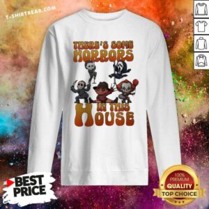Funny There’s Some Horrors In This House Sweatshirt