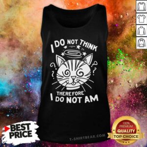Good I Do Not Think Therefore I Do Not Am Tank-top