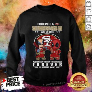 Good San Francisco 49ers Forever Fan Deadpool Wolverine Sweatshirt
