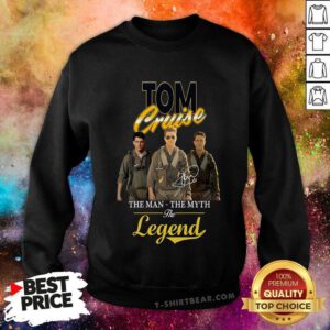 Happy Tom Cruise The Man The Myth The Legend Signature Sweatshirt