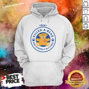 Nice RFK Killed A Bear And Dumped It In A Park Hoodie