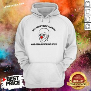 Nice She Didn't Like Clowns And I Was Bozo Hoodie