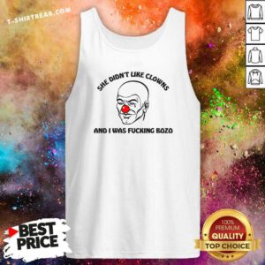 Nice She Didn't Like Clowns And I Was Bozo Tank-top