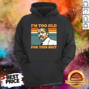 Pretty Too Old For This Shit Vintage Hoodie