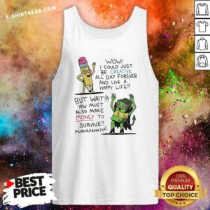Pretty Wow I Could Just Be Creative All Day Forever Tank-top
