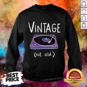 Top Vintage Like Vinyl Not Old Sweatshirt