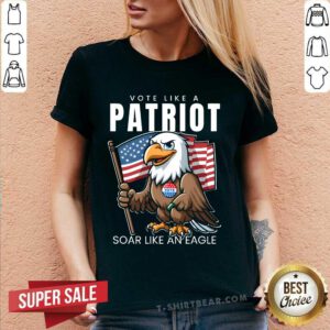 Awesome Vote Like A Patriot Soar Like An Eagle V-neck