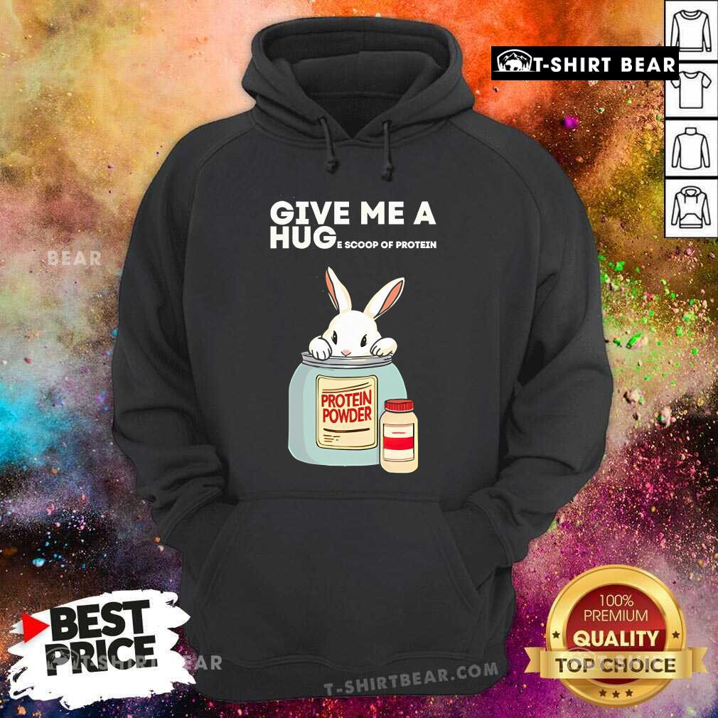 Cute Rabbit Give Me A Hug E Scoop Of Protein Hoodie