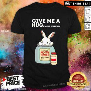 Cute Rabbit Give Me A Hug E Scoop Of Protein T-Shirt