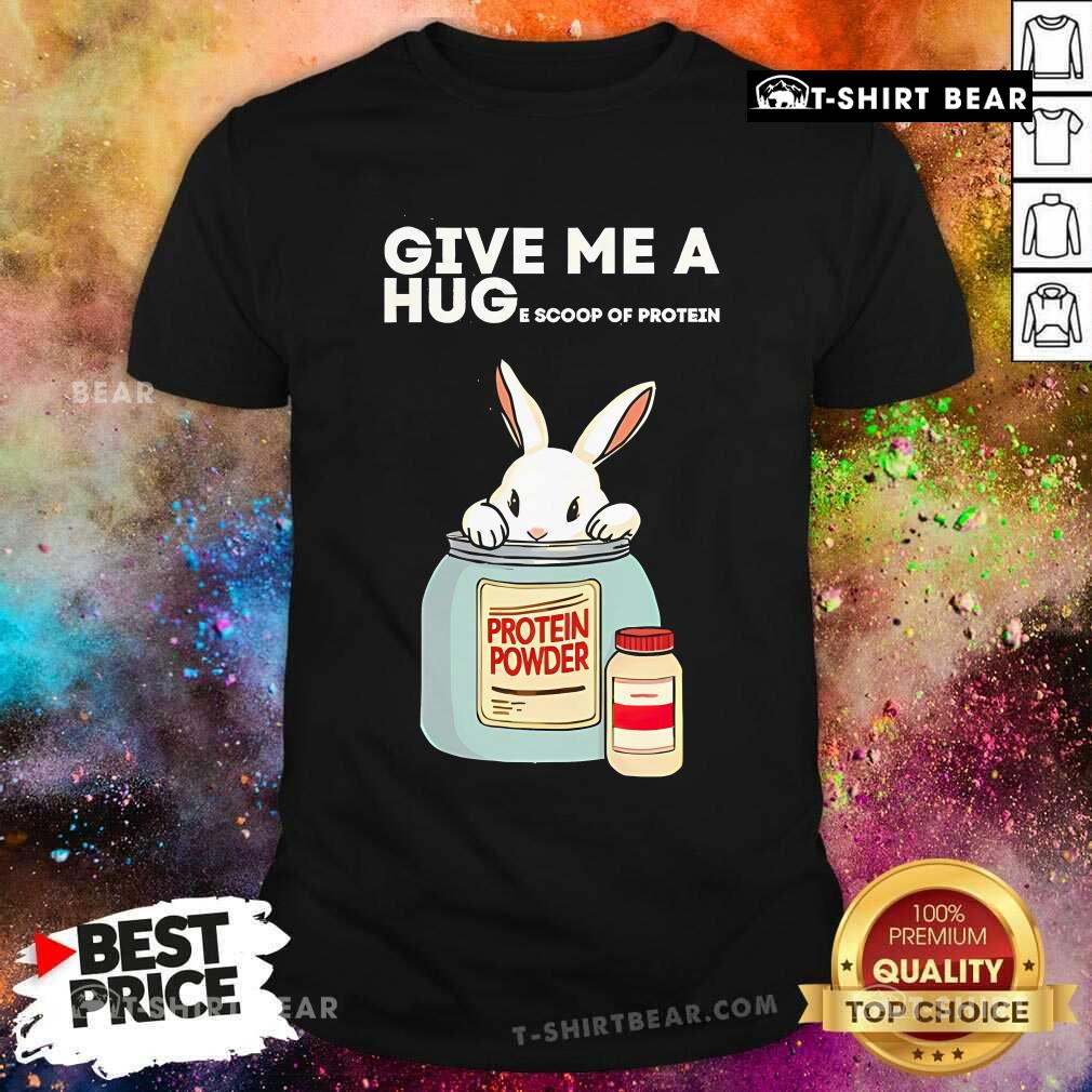 Cute Rabbit Give Me A Hug E Scoop Of Protein T-Shirt