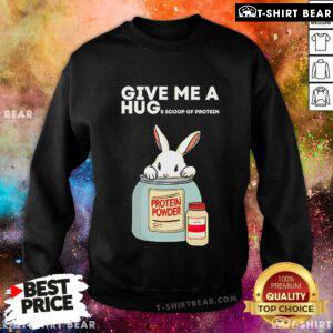 Cute Rabbit Give Me A Hug E Scoop Of Protein Sweatshirt