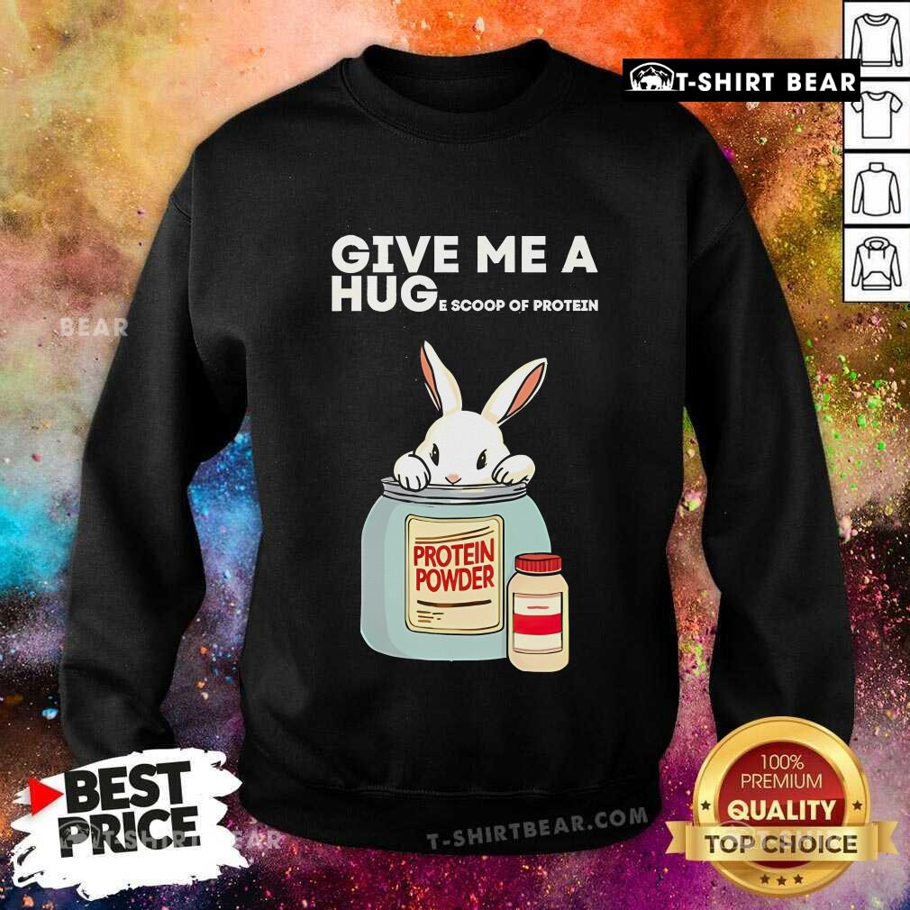 Cute Rabbit Give Me A Hug E Scoop Of Protein Sweatshirt
