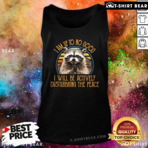 Funny Raccoon I Will Be Actively Disturbing The Place Tank-Top