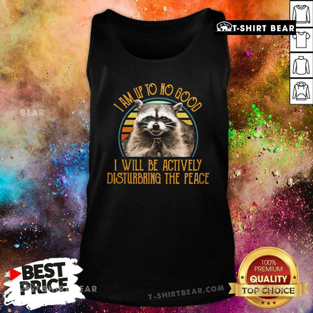 Funny Raccoon I Will Be Actively Disturbing The Place Tank-Top
