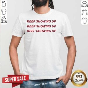 Funny Rhyne Howard Wearing Keep Showing Up T-Shirt